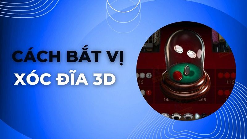 Nắm vững cách bắt vị xóc đĩa 3d để luôn giành chiến thắng 